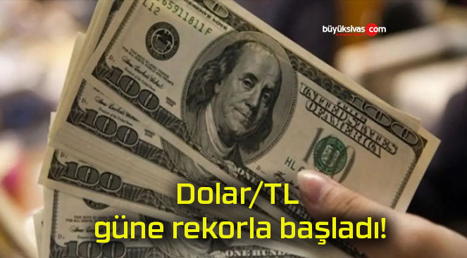 Dolar/TL güne rekorla başladı!