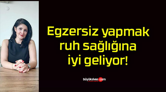 Egzersiz yapmak ruh sağlığına iyi geliyor!