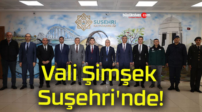Vali Şimşek Suşehri’nde!