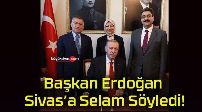 Başkan Erdoğan Sivas’a Selam Söyledi!