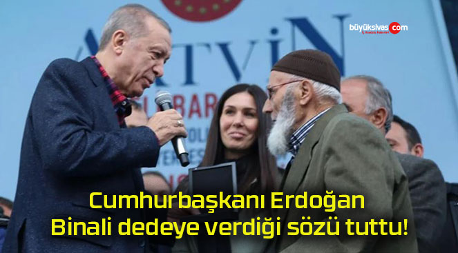 Cumhurbaşkanı Erdoğan Binali dedeye verdiği sözü tuttu!