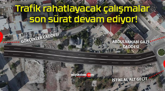 Trafik rahatlayacak çalışmalar son sürat devam ediyor!