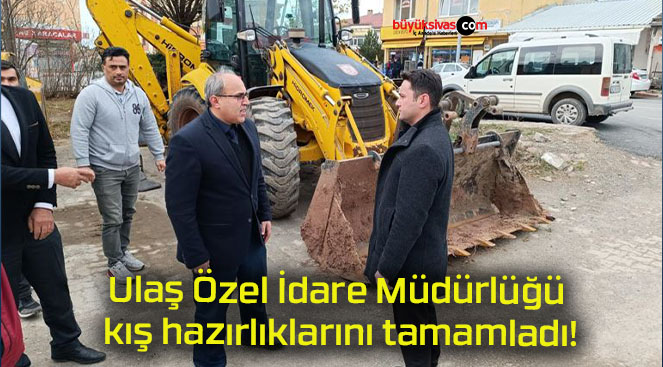 Ulaş Özel İdare Müdürlüğü kış hazırlıklarını tamamladı!