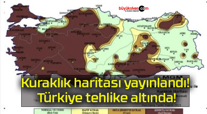 Kuraklık haritası yayınlandı! Türkiye tehlike altında!