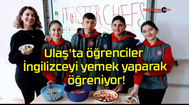 Ulaş’ta öğrenciler İngilizceyi yemek yaparak öğreniyor!