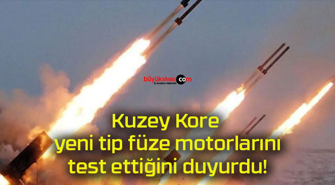Kuzey Kore yeni tip füze motorlarını test ettiğini duyurdu!