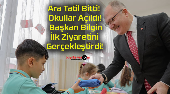Ara Tatil Bitti! Okullar Açıldı! Başkan Bilgin İlk Ziyaretini Gerçekleştirdi!