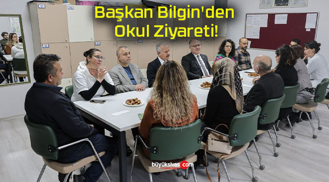 Başkan Bilgin’den Okul Ziyareti!