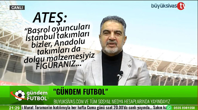 Mustafa Ateş “Başrol oyuncuları İstanbul takımları bizler figüranız…”