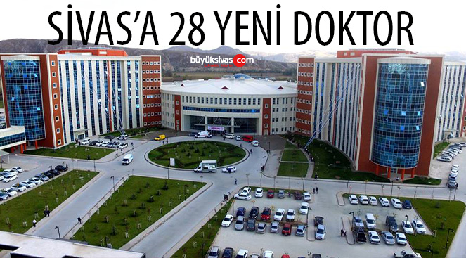 Sağlık Bakanlığı Sivas’taki Hastanelere 28 Yeni Doktor Atadı