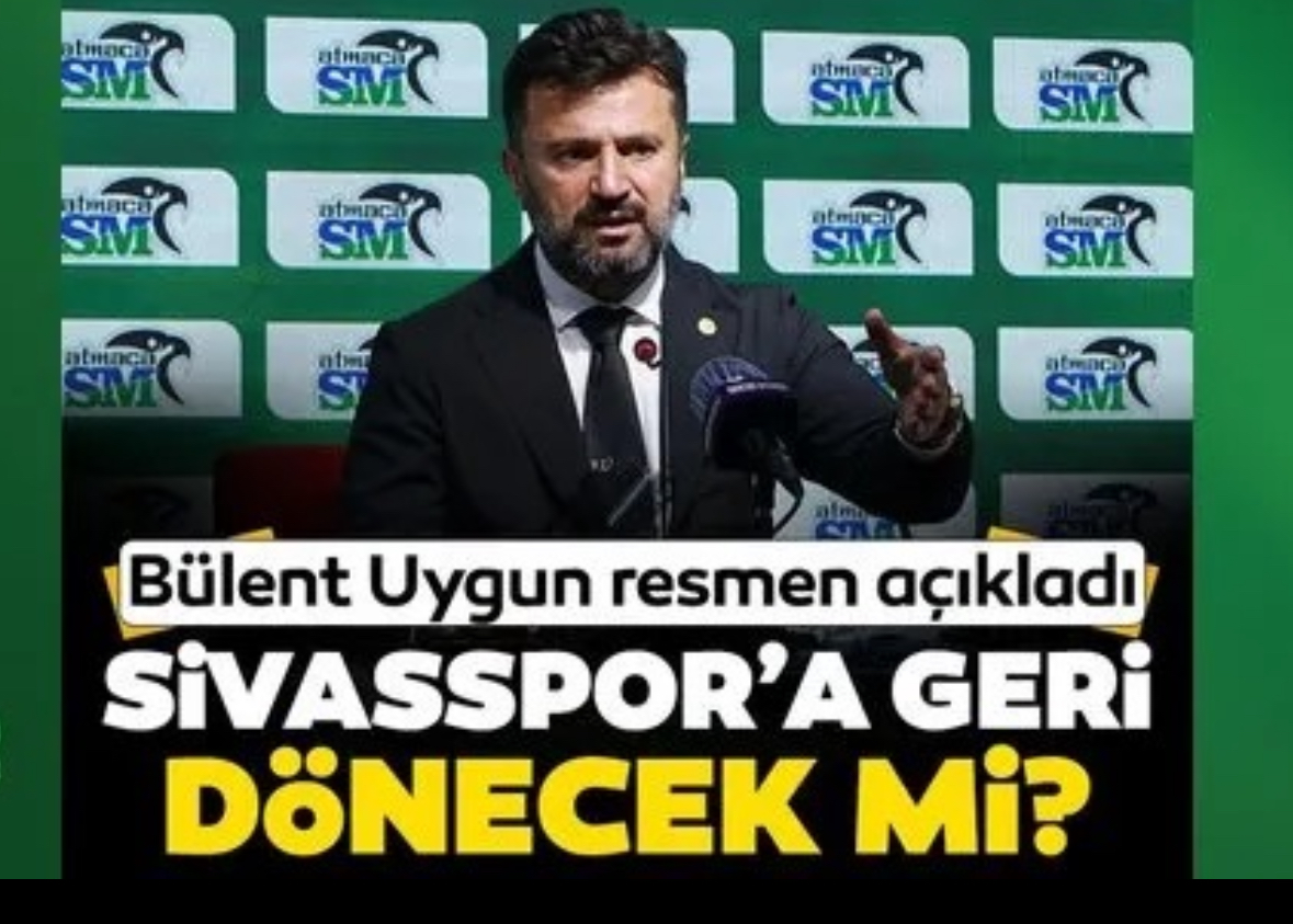 Bülent Uygun Sivasspor’a Geliyor! İşte Açıklama