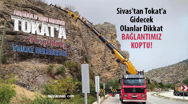 Sivas’tan Tokat’a gidecek olanlar dikkat! Bağlantımız koptu…