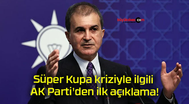 Süper Kupa kriziyle ilgili AK Parti’den ilk açıklama!