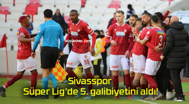 Sivasspor Süper Lig’de 5. galibiyetini aldı!