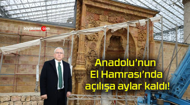 Anadolu’nun El Hamrası’nda açılışa aylar kaldı!