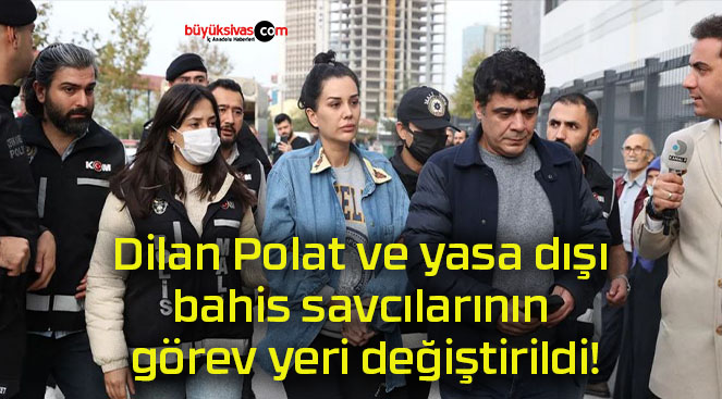 Dilan Polat ve yasa dışı bahis savcılarının görev yeri değiştirildi!