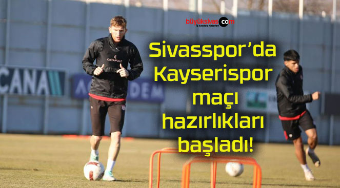 Sivasspor’da Kayserispor maçı hazırlıkları başladı!