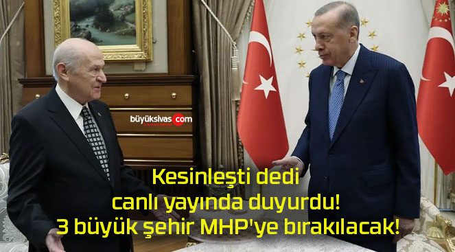 Kesinleşti dedi canlı yayında duyurdu! 3 büyük şehir MHP’ye bırakılacak!