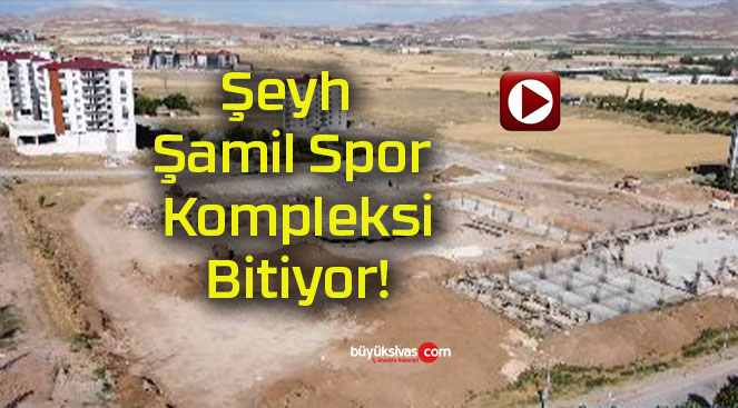 Şeyh Şamil Spor Kompleksi Bitiyor!