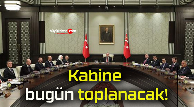 Kabine bugün toplanacak!