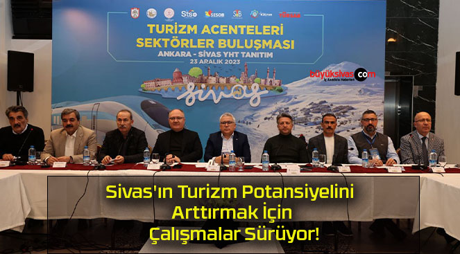 Sivas’ın Turizm Potansiyelini Arttırmak İçin Çalışmalar Sürüyor!