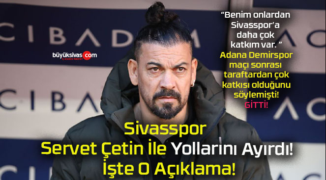 Sivasspor Servet Çetin İle Yollarını Ayırdı! İşte O Açıklama!