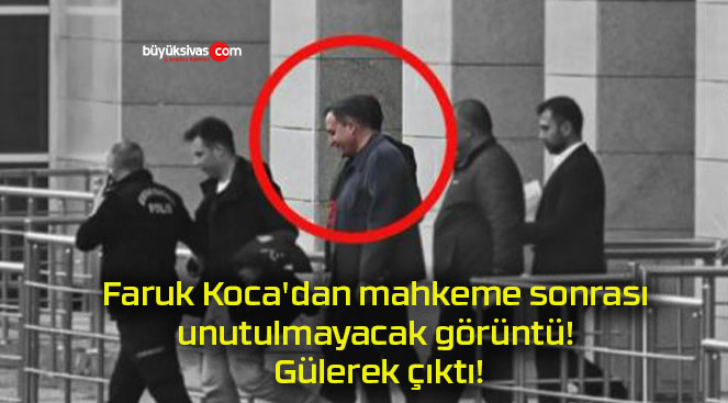 Faruk Koca’dan mahkeme sonrası unutulmayacak görüntü! Gülerek çıktı!