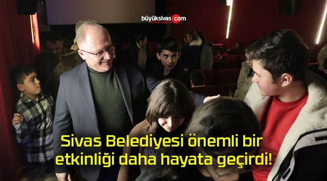 Sivas Belediyesi önemli bir etkinliği daha hayata geçirdi!