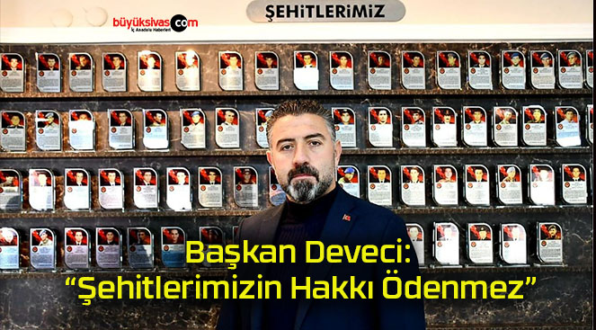 Başkan Deveci: “Şehitlerimizin Hakkı Ödenmez”