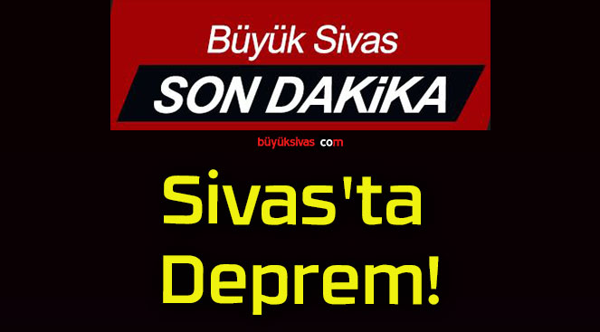 Sivas’ta Deprem!