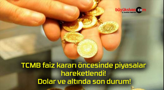 TCMB faiz kararı öncesinde piyasalar hareketlendi! Dolar ve altında son durum!