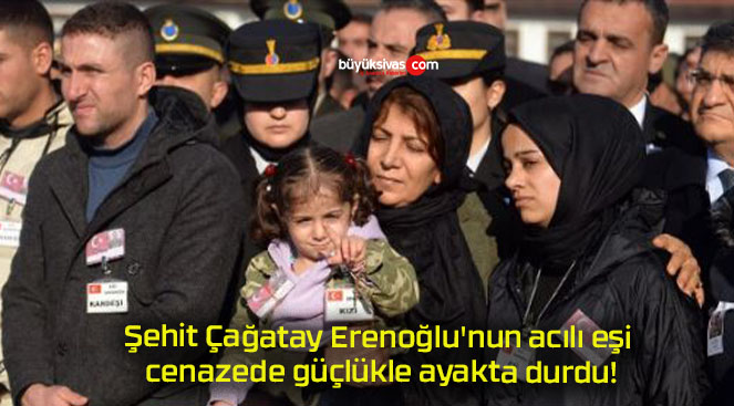Şehit Çağatay Erenoğlu’nun acılı eşi cenazede güçlükle ayakta durdu!