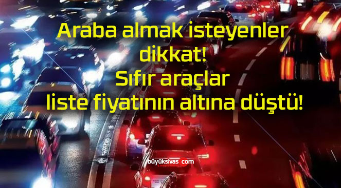 Araba almak isteyenler dikkat! Sıfır araçlar liste fiyatının altına düştü!