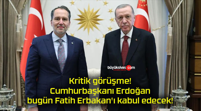 Kritik görüşme! Cumhurbaşkanı Erdoğan bugün Fatih Erbakan’ı kabul edecek!