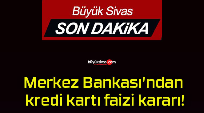 Merkez Bankası’ndan kredi kartı faizi kararı!
