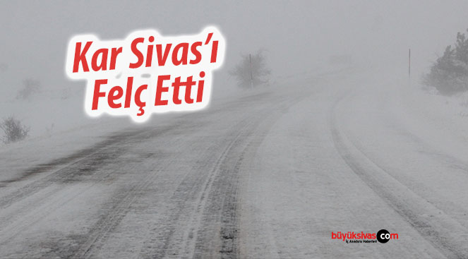 Kar Sivas Merkez, İlçeler ve Köyleri Felç Etti