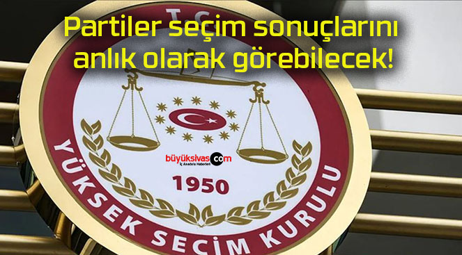 Partiler seçim sonuçlarını anlık olarak görebilecek!