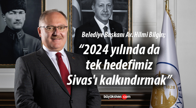 Sivas Belediye Başkanı Hilmi Bilgin’den yeni yıl mesajı