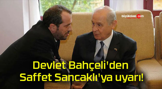 Devlet Bahçeli’den Saffet Sancaklı’ya uyarı!
