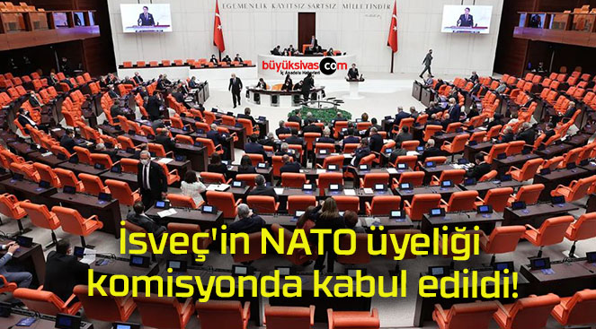 İsveç’in NATO üyeliği komisyonda kabul edildi!