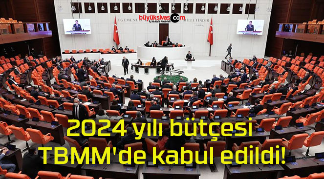 2024 yılı bütçesi TBMM’de kabul edildi!