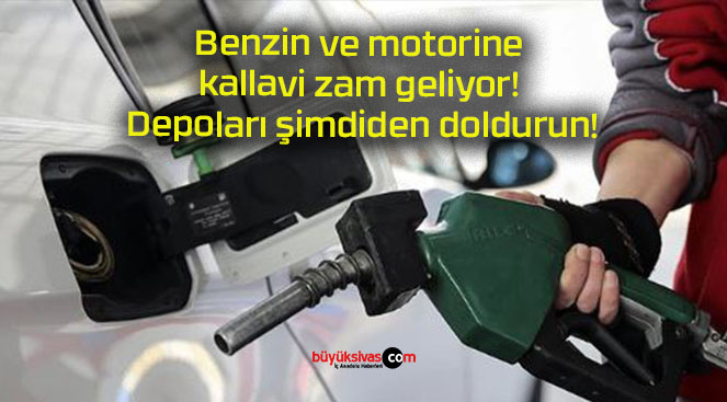 Benzin ve motorine kallavi zam geliyor! Depoları şimdiden doldurun!