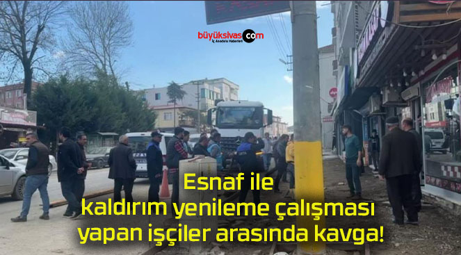 Esnaf ile kaldırım yenileme çalışması yapan işçiler arasında kavga!