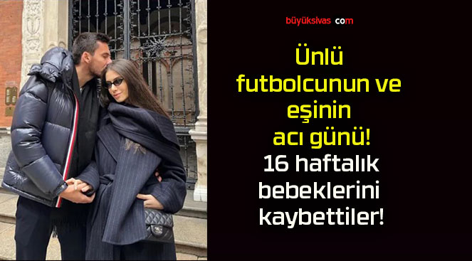 Ünlü futbolcunun ve eşinin acı günü! 16 haftalık bebeklerini kaybettiler!