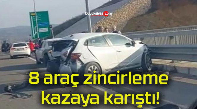 8 araç zincirleme kazaya karıştı!