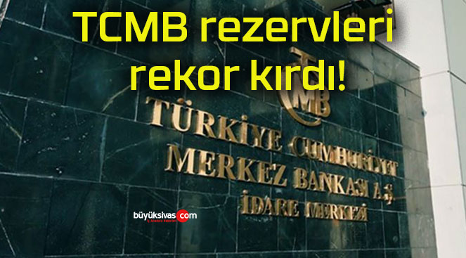 TCMB rezervleri rekor kırdı!