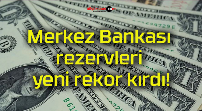 Merkez Bankası rezervleri yeni rekor kırdı!