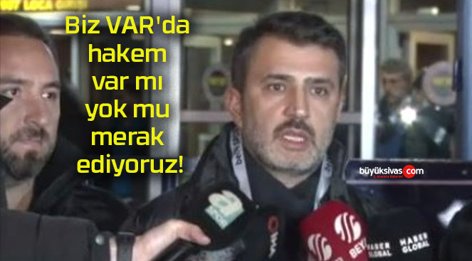 Biz VAR’da hakem var mı yok mu merak ediyoruz!