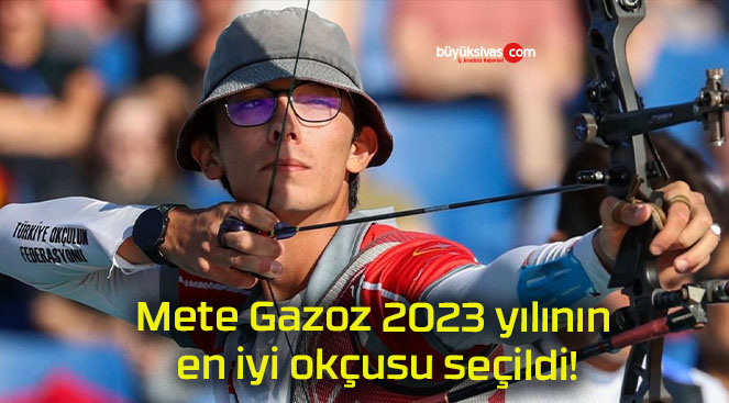Mete Gazoz 2023 yılının en iyi okçusu seçildi!