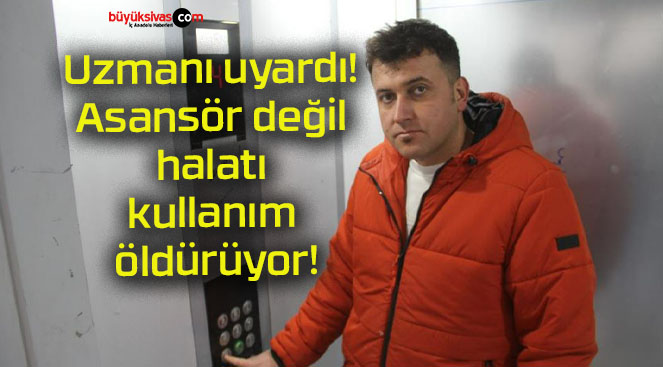 Uzmanı uyardı! Asansör değil halatı kullanım öldürüyor!